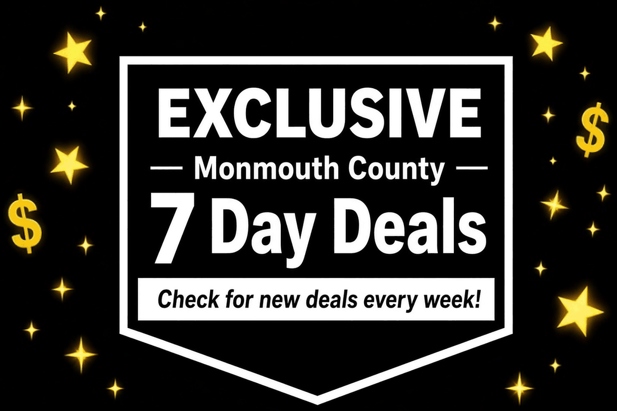 Exclusive Monmouth County 7 Day Deals. Check for new deals every week!